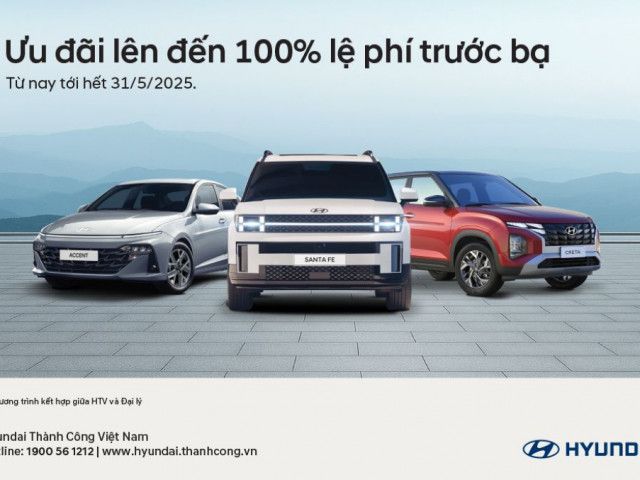 Hyundai ưu đãi lên đến 100% lệ phí trước bạ cho khách hàng mua xe trong tháng 5