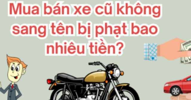 Mua bán xe cũ không sang tên bị phạt bao nhiêu tiền?