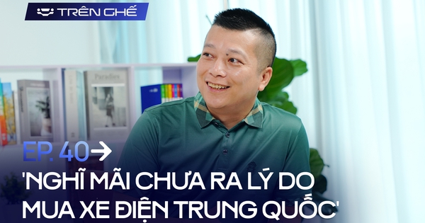 [Trên Ghế 40] ‘Xe điện Trung Quốc nhắm khách ở tỉnh, nhưng họ lại bị thu hút bởi chính sách bán hàng cực tốt của VinFast’