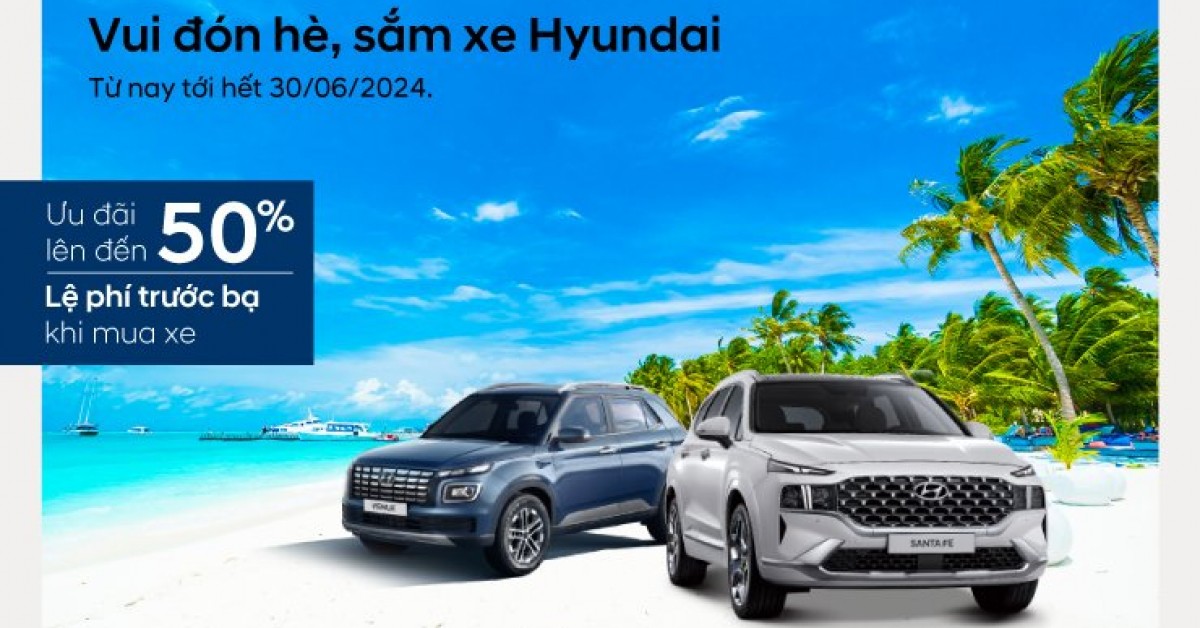 Hyundai Lê Văn Lương triển khai chương trình khuyến mại "Vui đón hè, sắm xe Hyundai"