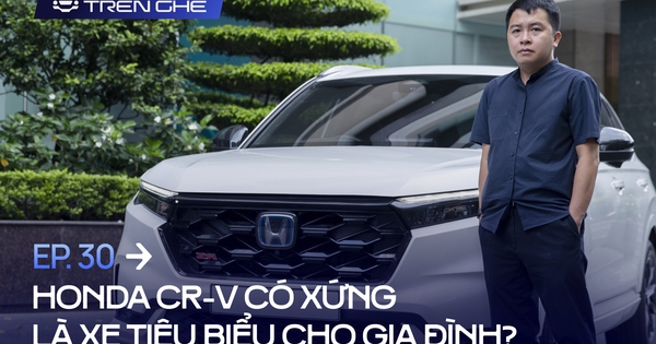 [Trên Ghế 30] Honda CR-V: Khi nhu cầu của cả bố, mẹ và con cái đều có thể đáp ứng