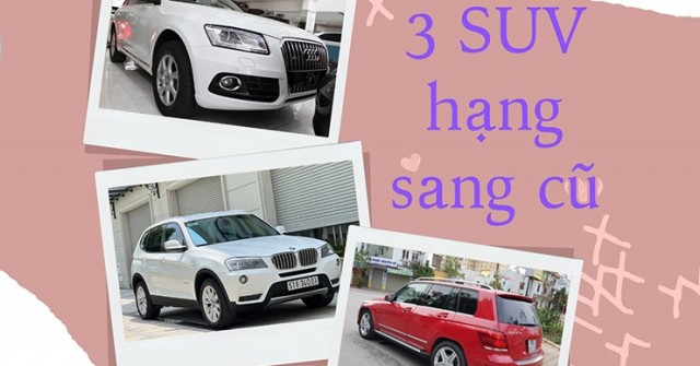 Những SUV hạng sang cũ trong tầm giá 500 triệu đồng