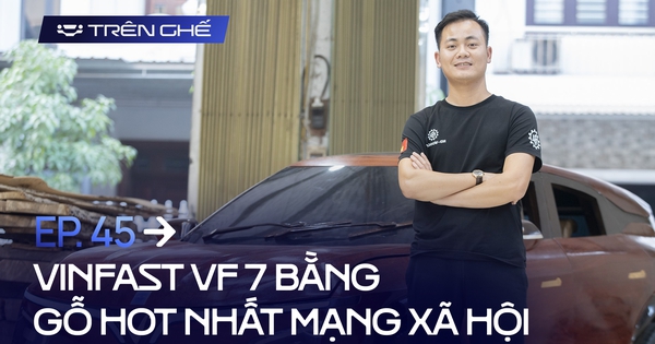 [Trên Ghế 45] Cha đẻ VinFast VF 7 bằng gỗ: Chi phí hết 100 triệu nhưng không đắt bằng chất xám và công sức 12 tiếng/ngày trong hơn 2 tháng